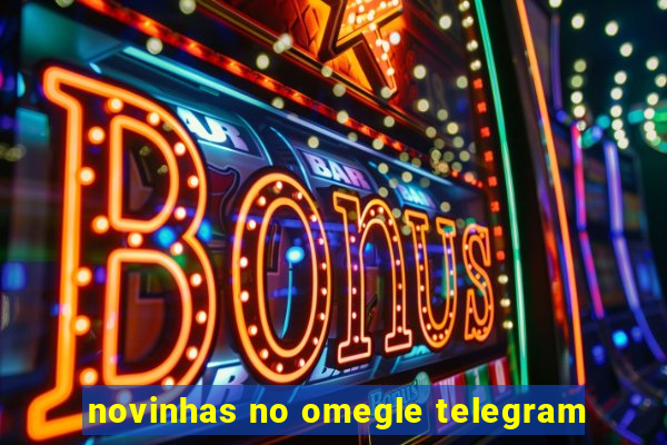 novinhas no omegle telegram